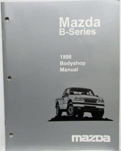 1998 Mazda B-Series Pickup Truck Bodyshop Service Shop Repair Manual